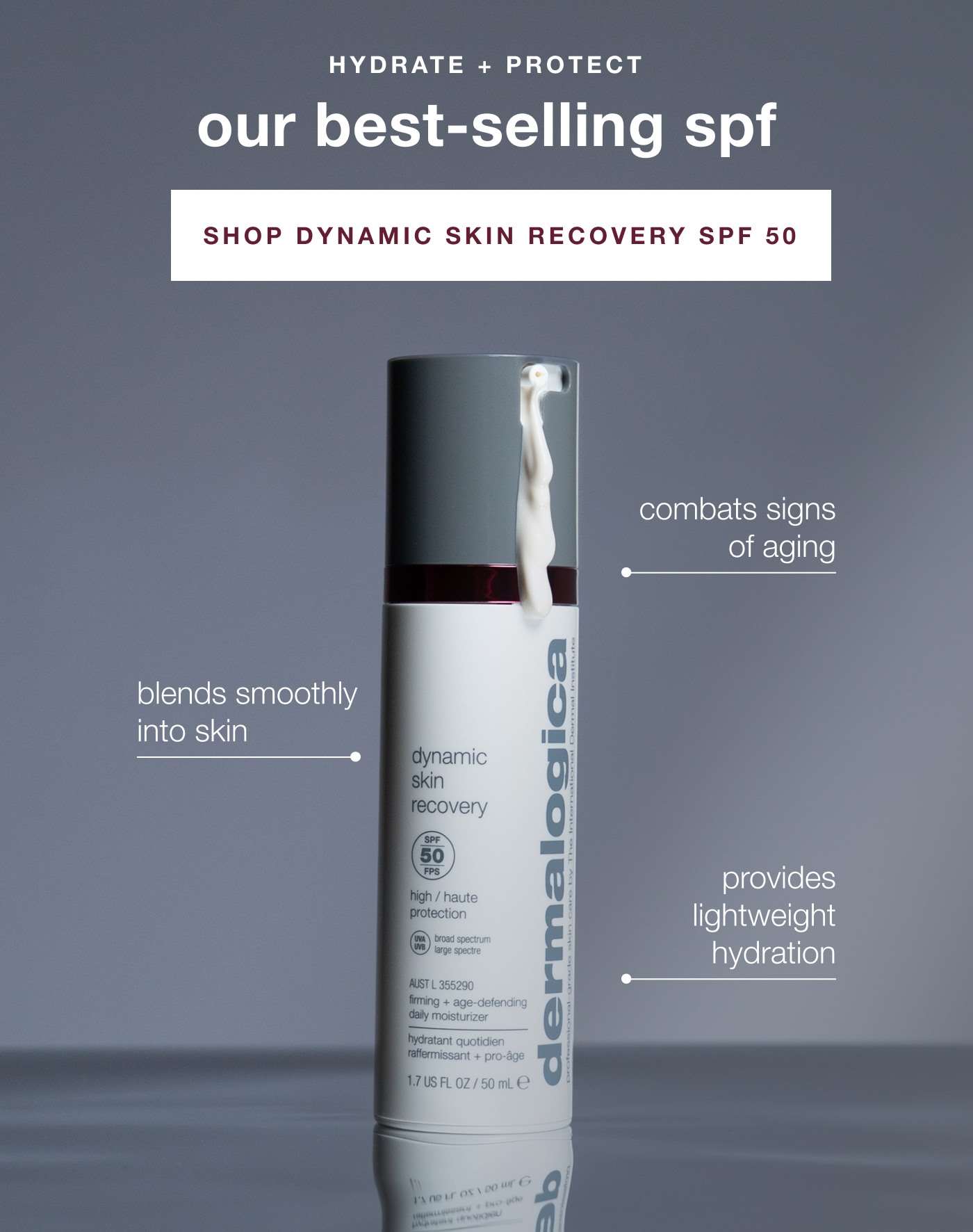 hydrate + protect | our best-selling spf | SHOP DYNAMIC SKIN RECOVERY SPF 50 | comabst signs of aging | blends smoothly into skin | provides lightweight hydration 