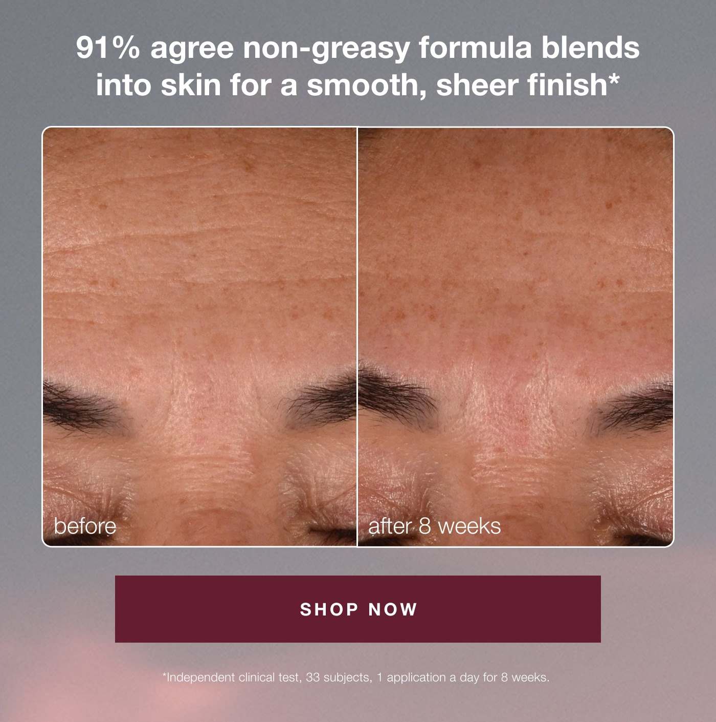 91% agree non-greasy formula blends into skin for a smooth, sheer finish | SHOP NOW