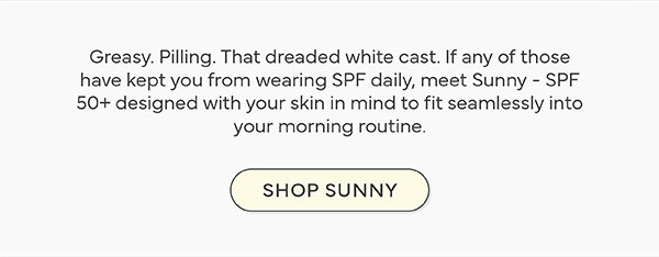 Skin-first SPF 50+ that elevates your morning routine.