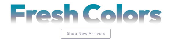 Fresh Colors | Shop New Arrivals