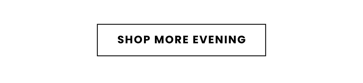 SHOP MORE EVENING