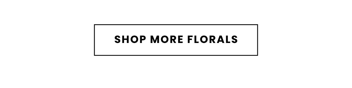SHOP MORE FLORALS