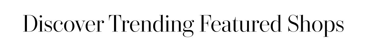 Discover Trending Featured Shops 