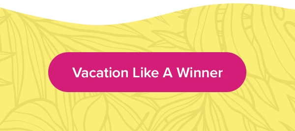 Vacation Like A Winner