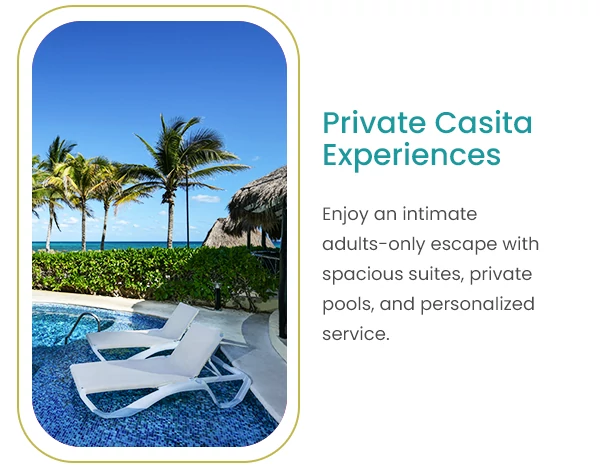 Private Casita Experiences Enjoy an intimate adults-only escape with spacious suites, private pools, and personalized service.