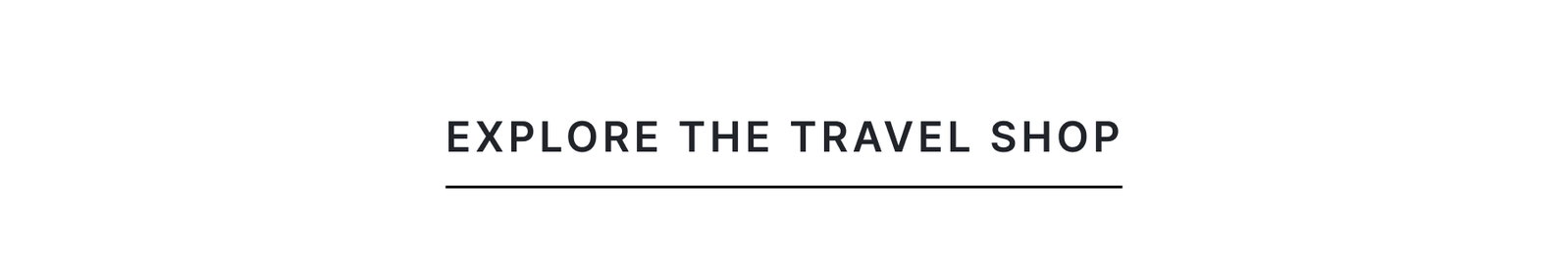 EXPLORE THE TRAVEL SHOP