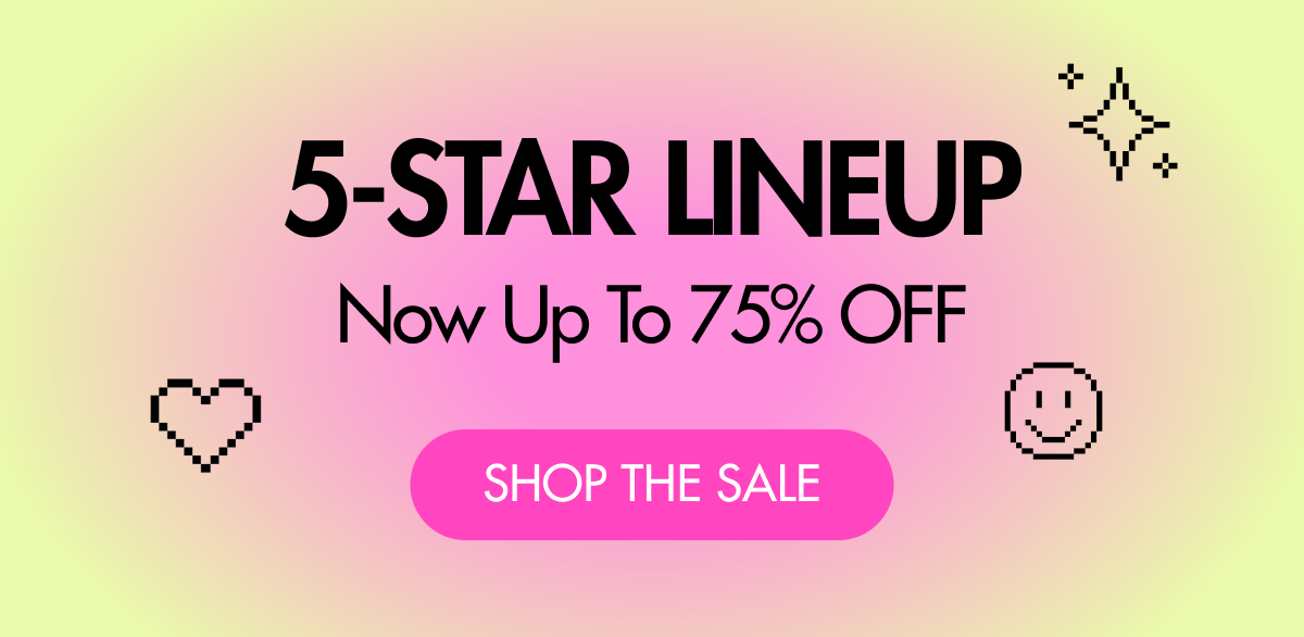 This 5 Star Lineup is up to 75% OFF Select Products