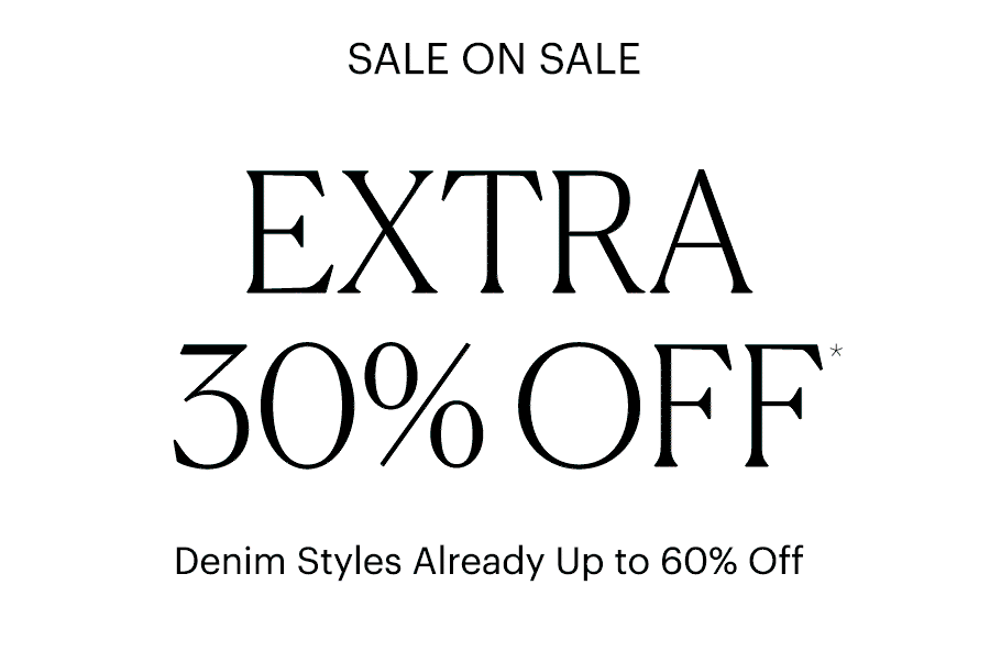 Sale On Sale: Extra 30% Off - Denim Styles Already Up to 60% Off