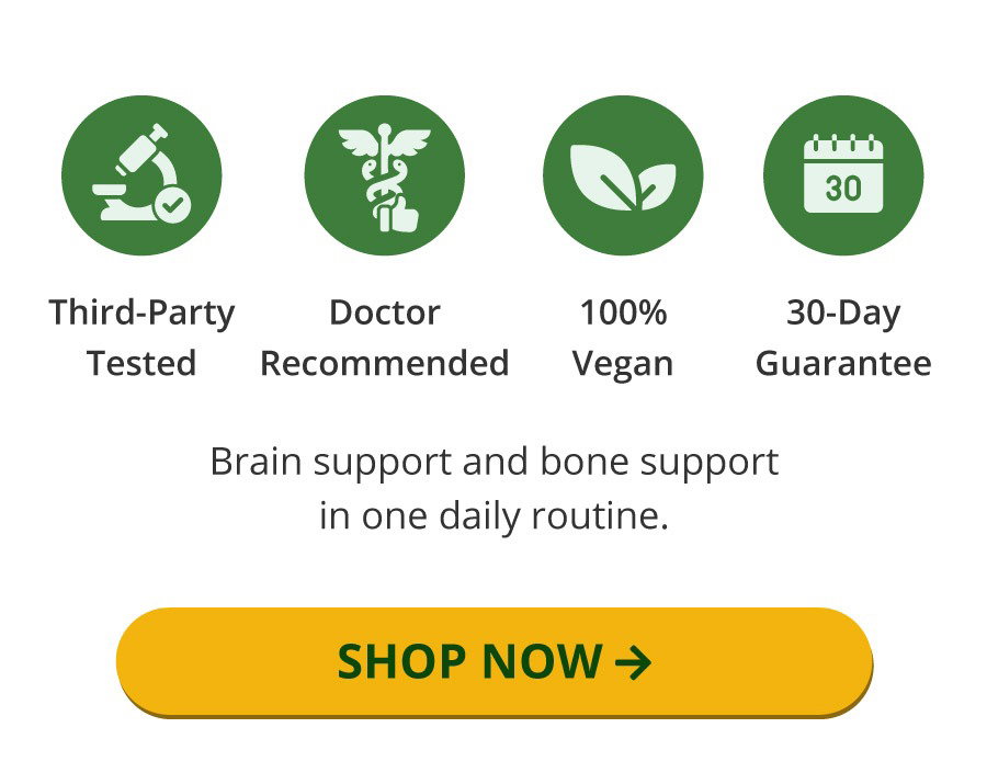 🔬 Third-Party Tested · 🩺 Doctor Recommended · 🌿 100% Vegan · 💰 30-Day Guarantee Brain support and bone support in one daily routine.