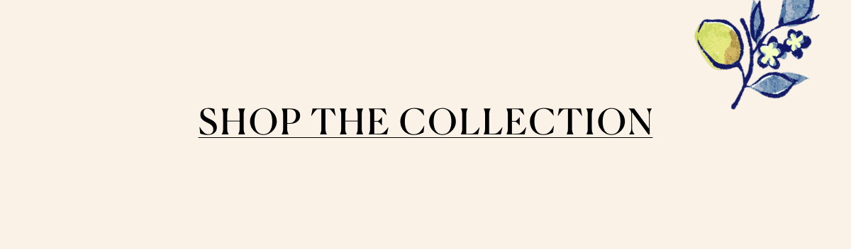 SHOP THE COLLECTION >>