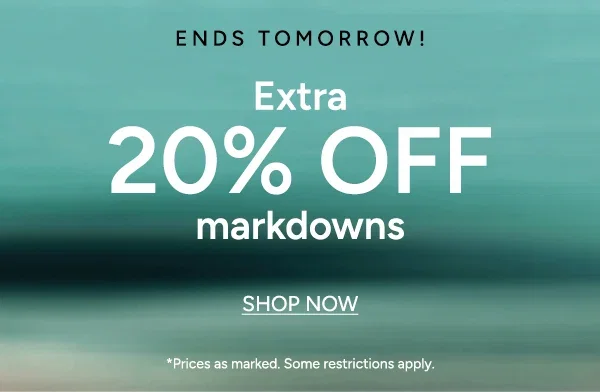 Ends Tomorrow! Extra 20% OFF markdowns