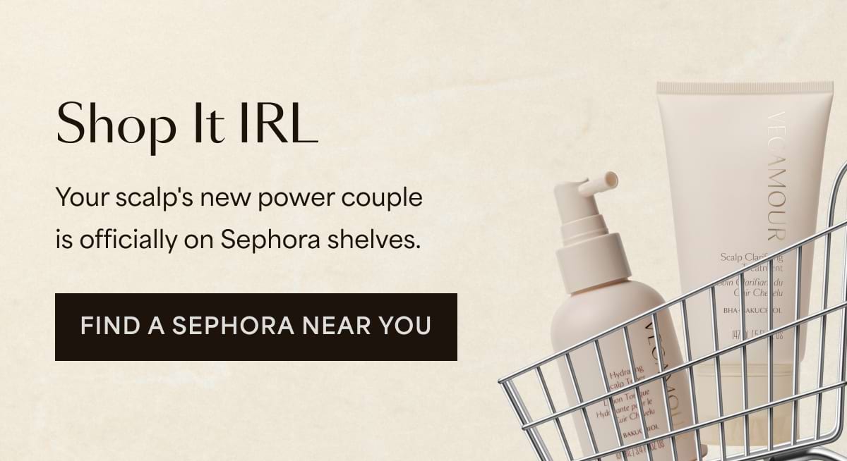 Shop It IRL. Your scalp's new power couple is officially on Sephora shelves. Find a Sephora Near You