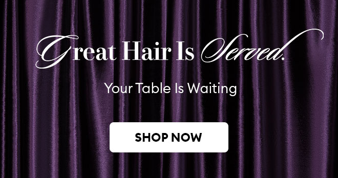 Great Hair Is Served. Your table is waiting.