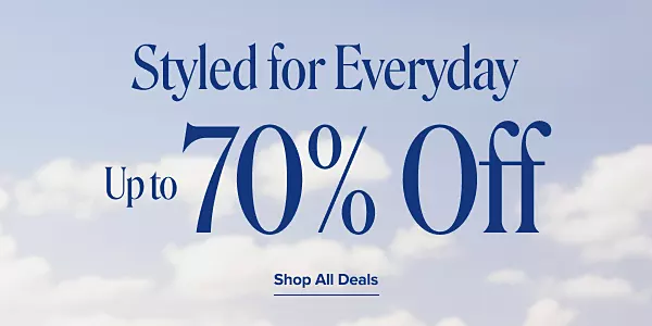 Styled for everyday. Up to 70% off. Shop all deals. Clouds in blue sky.