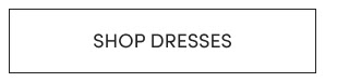 SHOP DRESSES