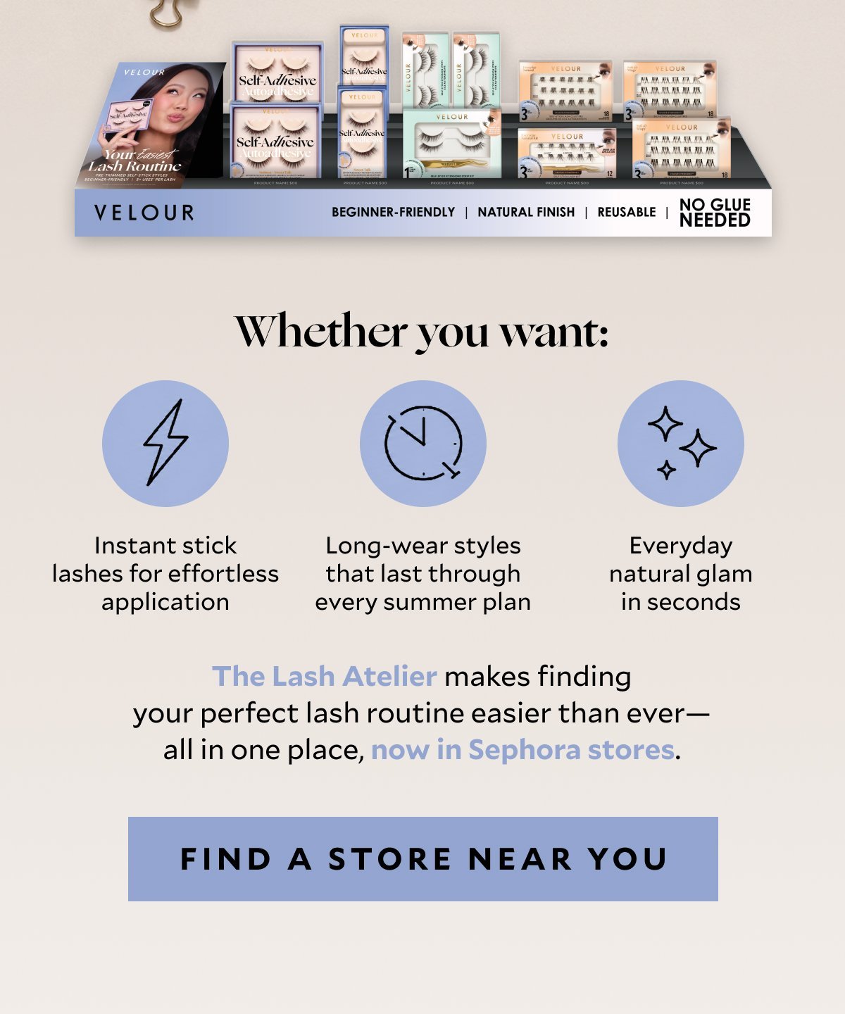 Whether you're trying lashes for the first time or stocking up on your favorites, finding your perfect pair has never been easier.  ✨ No glue. No mess. Just effortless lashes. ✨ Natural finishes and everyday styles. ✨ Your complete Velour lash routine, all in one place.