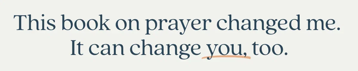 This book on prayer changed me. And it can change you, too.