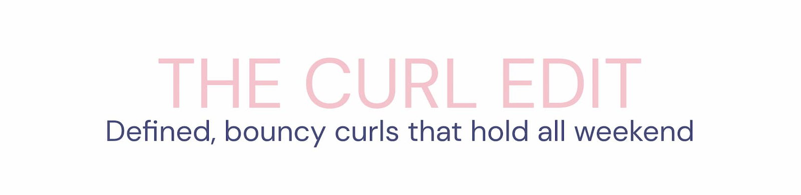 the curl edit - defined bouncy curls that hold all weekend