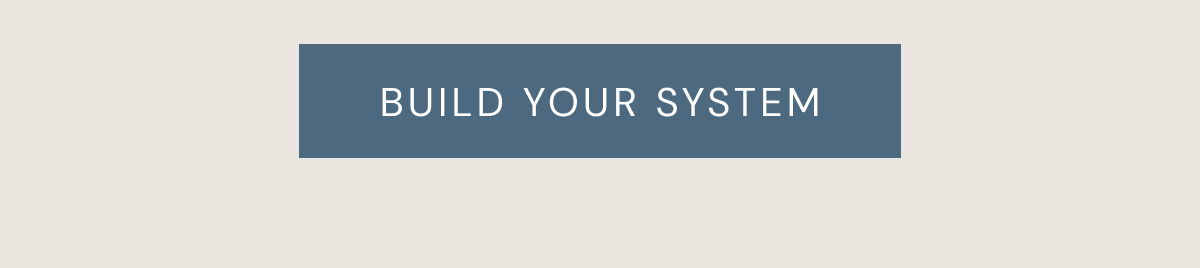 BUILD YOUR SYSTEM