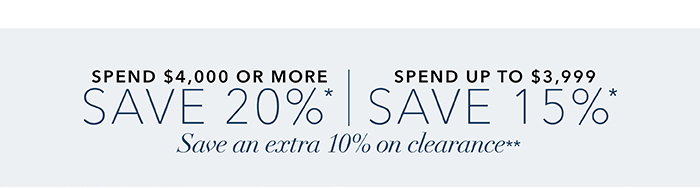 Spend $4,000 or more save 20%* | Spend up to $3,999 save 15%*