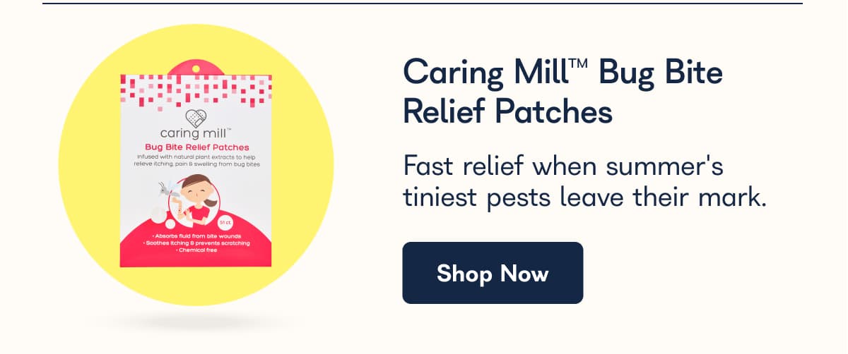 Caring Mill™ Bug Bite Relief Patches Fast relief when summer's tiniest pests leave their mark.