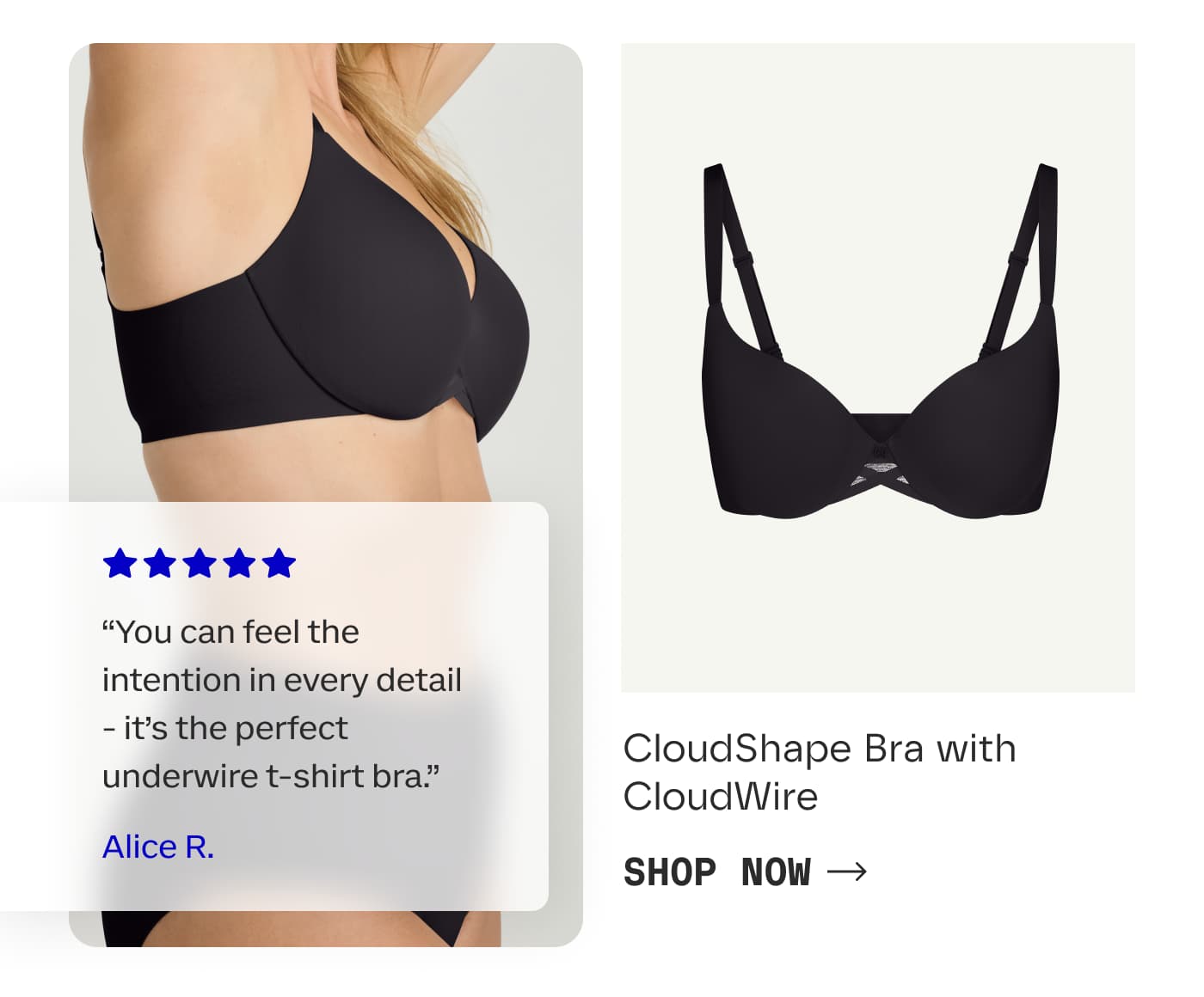"You can feel the intention in every detail. It's the perfect underwire t-shirt bra." | Alice R. | CloudShape Bra with CloudWire | SHOP NOW
