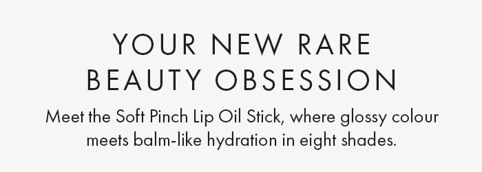Your New Rare Beauty Obsession Meet the Soft Pinch Lip Oil Stick, where glossy colour meets balm-like hydration in eight shades.