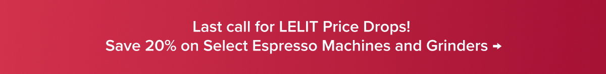 Last call for LELIT Price Drops! Save 20% on Select Espresso Machines and Grinders →