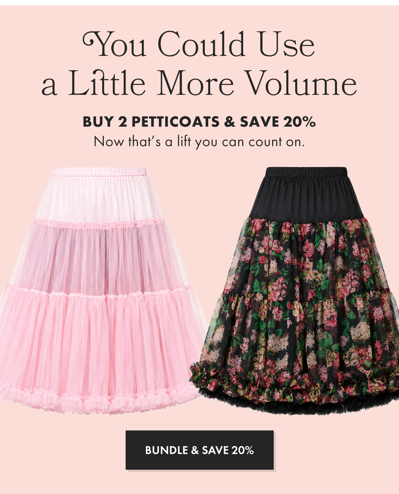 Buy 2 Petticoats and Save 20%