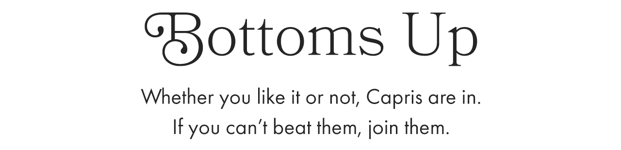 Bottoms Up: Capris for Summer