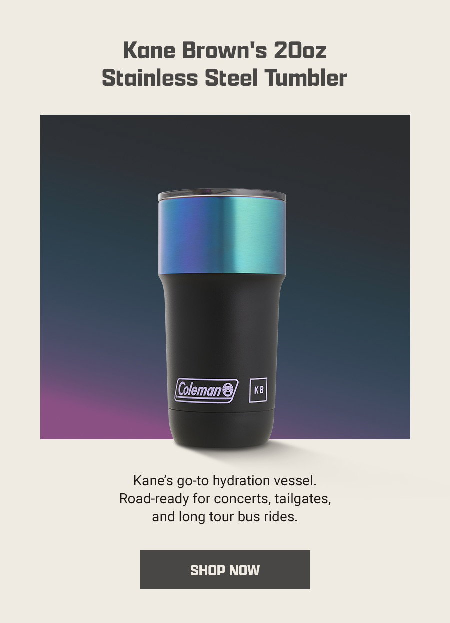 Kane Brown's 20oz Stainless Steel Tumbler - Kane's go-to hydration vessel. Road-ready for concerts, tailgates, and long tour bus rides. Shop Now