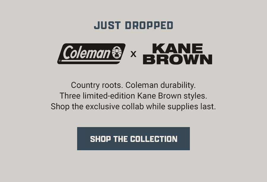Just Dropped - Coleman x Kane Brown. Country roots. Coleman durability. Three limited-edition Kane Brown styles. Shop the exclusive collab while supplies last. Shop the Collection