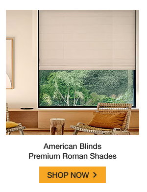 American Blinds Premium Roman Shades | SHOP NOW >