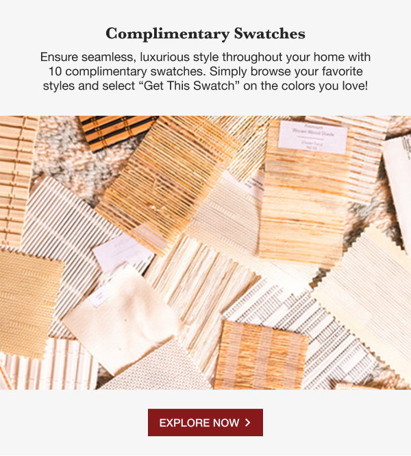 COMPLIMENTARY SWATCHES | Ensure seamless, luxurious style throughout your home with 10 complimentary swatches. Simply browse your favorite styles and select “Get This Swatch” on the colors you love! | EXPLORE NOW >