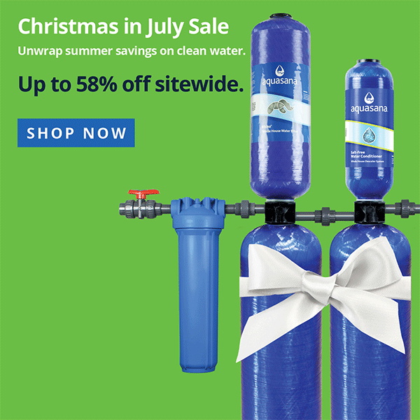 Christmas in July Sale - Unwrap summer savings on clean water - Up To 58% Off Sitewide