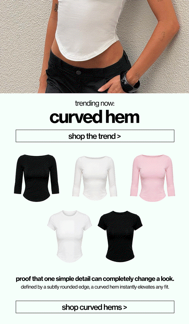 What’s a curved hem and why is it trending? Find out >