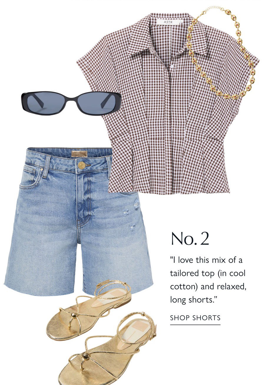 No 2. "There's no better way to beat the heat than this easy linen shift."  Image of cutouts of tailored top, denim cutoff shorts, sandals, and accessories. SHOP SHORTS
