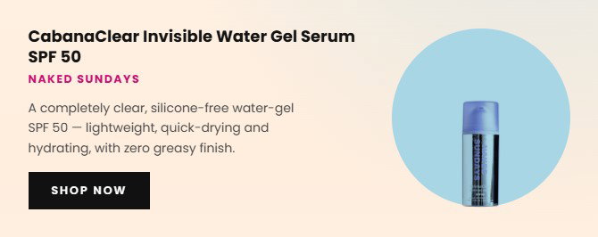 Naked Sundays CabanaClear Invisible Water Gel Serum SPF50 1 oz.