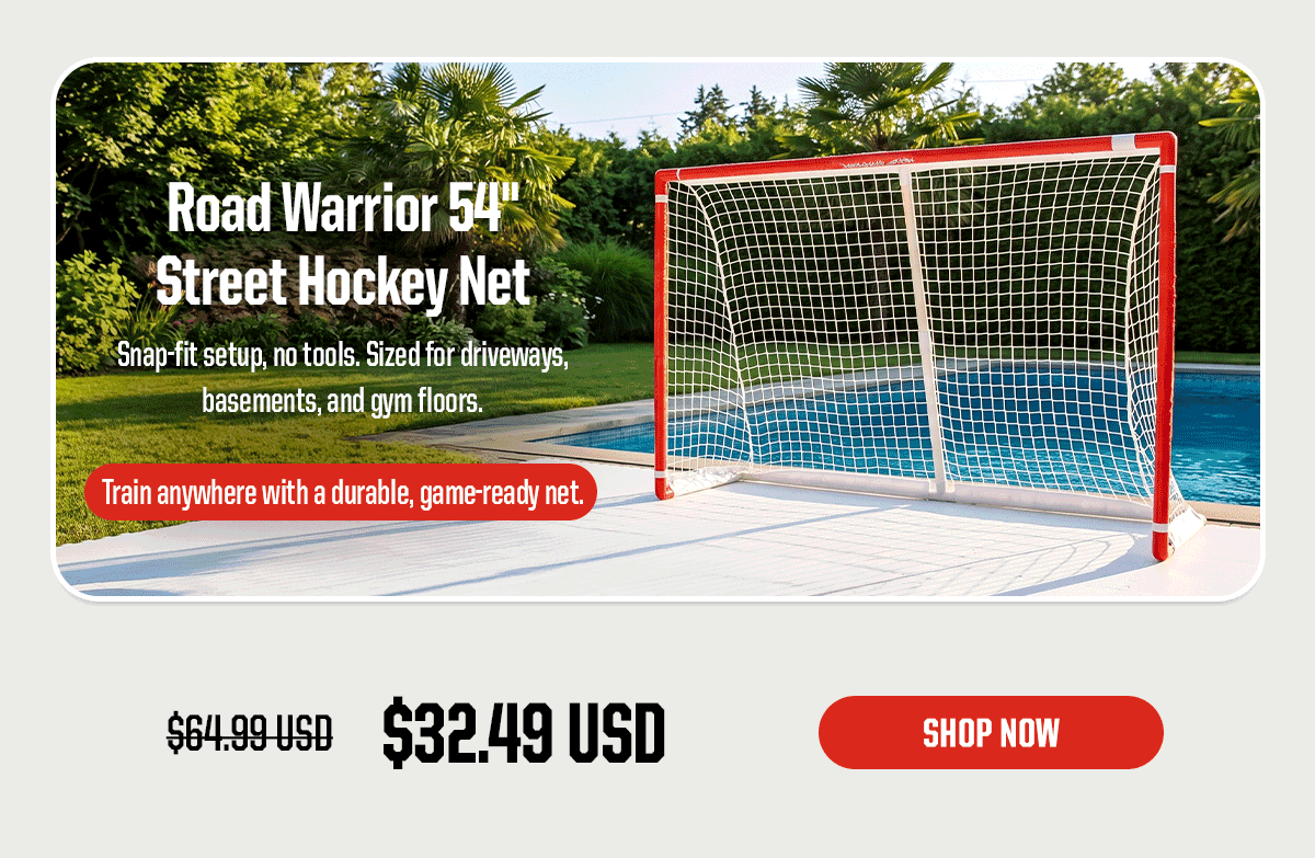 Product Block 3: Road Warrior 54" Street Hockey Net. Snap-fit setup, no tools. Sized for driveways, basements, and gym floors. $32.49 USD (was $64.99 USD). CTA: Shop Now