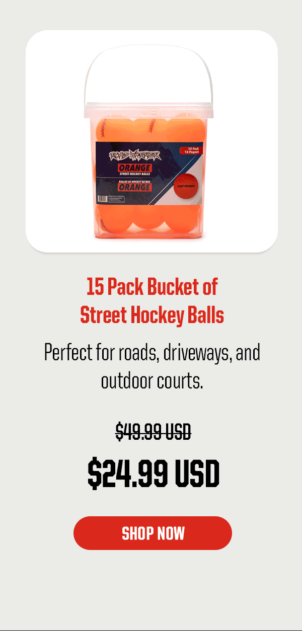 Product Block 5: 15 Pack Bucket of Street Hockey Balls. Perfect for roads, driveways, and outdoor courts. $24.99 USD (was $49.99 USD). CTA: Shop Now