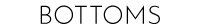 BOTTOMS