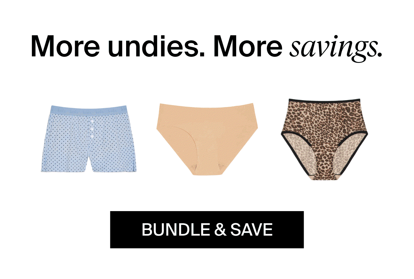 More undies. More savings. Bundle & Save