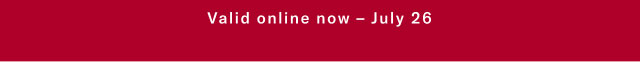                                            Valid online now - July 29