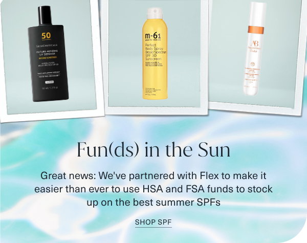 funds in the sun. great news; we have partnered with flex to make it easier than ever to use HSA and FSA funds to stock up on the best summer spfs. shop spf. images are 3 poloroids of 3 spfs on a pool water background