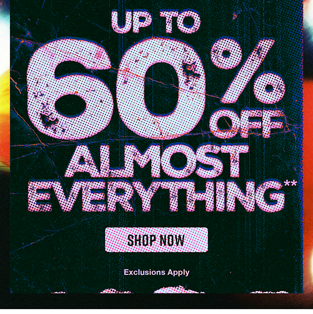 Today's Hot Deal! Hours left! Up to 60% off almost everything. Exclusions apply. Shop now.