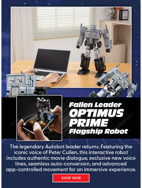 Headline: Fallen Leader Optimus Prime Flagship Robot  Subtext: The legendary Autobot leader returns. Featuring the iconic voice of Peter Cullen, this interactive robot includes authentic movie dialogue, exclusive new voice lines, seamless auto-conversion, and advanced app-controlled movement for an immersive experience. shop now 