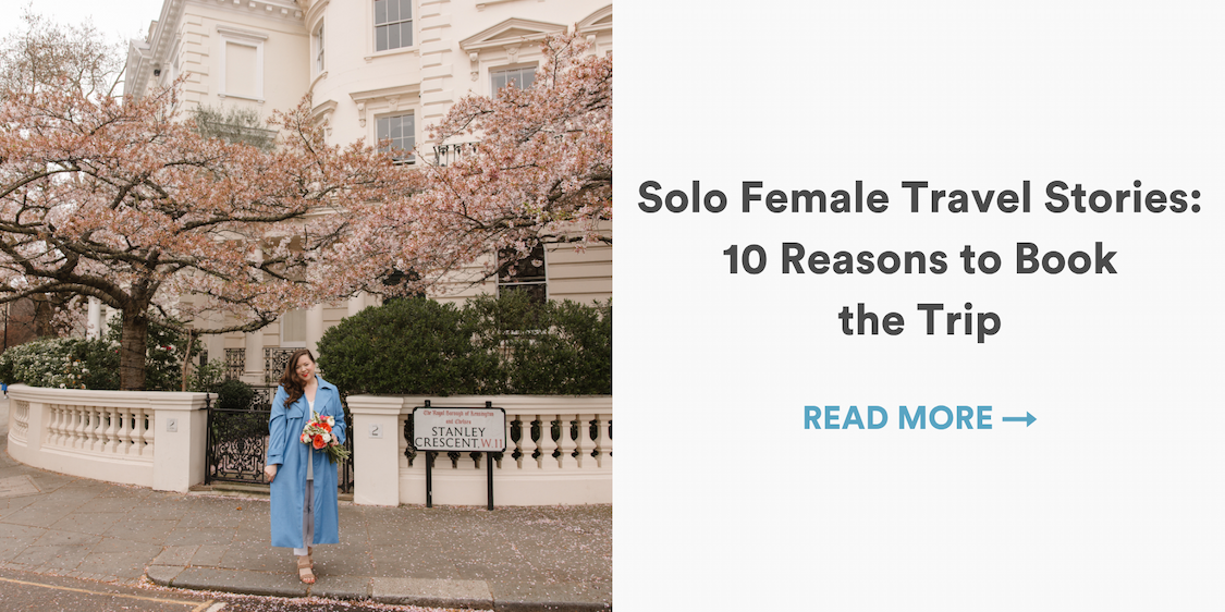 Solo Female Travel Stories: 10 Reasons to Book the Trip