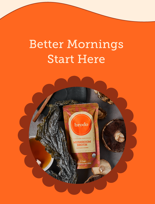 Better mornings start with Brodo