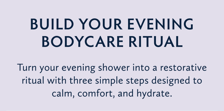 Build Your Evening Body Care Ritual Shop Bodycare