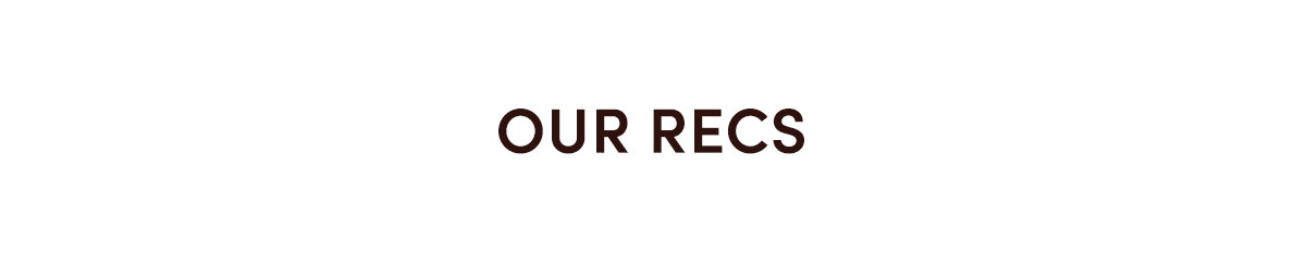 Our Recs